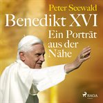 Benedikt XVI. Ein porträt aus der nähe cover image