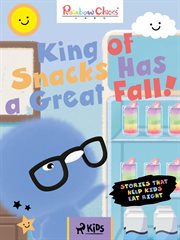 Stories That Help Kids Eat Right - King of Snacks Has a Great Fall! cover image