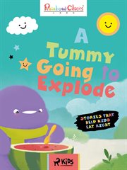 Stories That Help Kids Eat Right - a Tummy Going to Explode cover image