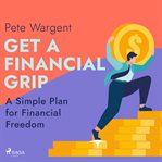 Get a Financial Grip: A Simple Plan for Financial Freedom cover image