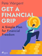 Get a Financial Grip: A Simple Plan for Financial Freedom cover image