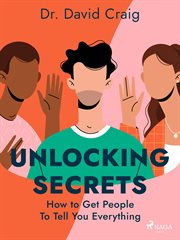 Unlocking Secrets: How to Get People to Tell You Everything cover image