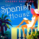 The Spanish House : Escape to Sunny Spain With This Absolutely Gorgeous and Unputdownable Summer Romance cover image