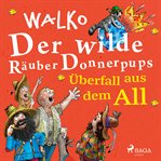 Der wilde Räuber Donnerpups - Überfall aus dem All cover image