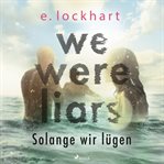 We Were Liars. Solange wir lügen cover image