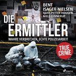 Die Ermittler - Wahre Verbrechen, echte Polizeiarbeit : True Crime cover image