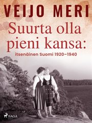 Suurta Olla Pieni Kansa: Itsenäinen Suomi 1920-1940 cover image
