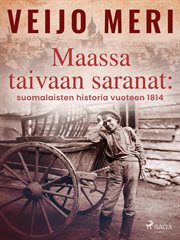 Maassa taivaan saranat: Suomalaisten historia vuoteen 1814 cover image