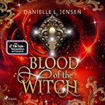Blood of the Witch : Das Herzschlag-finale Der Berührenden Romantasy-trilogie Von Booktok-bestsellerautorin Danielle L. J cover image