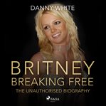 Britney: Breaking Free cover image