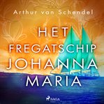 Het Fregatschip Johanna Maria cover image