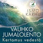 Vauhko Jumalolento - Kertomus Vedestä cover image