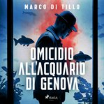Omicidio all'acquario di genova. La nuova indagine dell'ispettore Marco canepa cover image