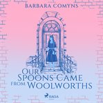 Our Spoons Came From Woolworths cover image
