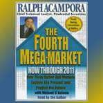 The fourth mega-market: now through 2011 : how three earlier bull markets explain the present and predict the future cover image