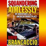 Squandering aimlessly (abridged) cover image
