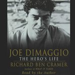 Joe DiMaggio: the hero's life cover image