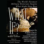 What if? the world's foremost military historians imagine what might have been : essays cover image