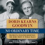 No ordinary time : Franklin & Eleanor Roosevelt : the home front in World War II cover image