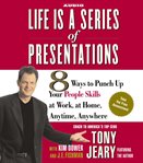 Life is a series of presentations [8 ways to punch up your people skills at work, at home, anytime, anywhere] cover image