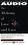 The alchemy of love and lust discovering our sex hormones and how they determine who we love, when we love, and how often we love cover image