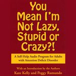 You mean i'm not lazy, stupid or crazy? (abridged) cover image