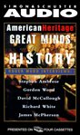 American Heritage Great minds of American history : Roger Mudd interviews Stephen Ambrose, Gordon Wood, David McCullough, Richard White, James McPherson cover image