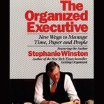 The organized executive new ways to manage time, paper, people, and the electronic office cover image