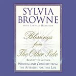 Blessings from the other side: wisdom and comfort from the afterlife for this life cover image