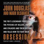 Obsession : the FBI's legendary profiler probes the psyches of killers, rapists, and stalkers and their victims and tells how to fight back cover image