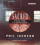 Sacred hoops: spiritual lessons of a hardwood warrior cover image