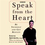Speak from the heart be yourself and get results cover image