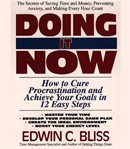Doing it now : [how to cure procrastination and achieve your goals in 12 easy steps] cover image