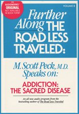 Cover image for Further Along the Road Less Traveled: Addiction, the Sacred Disease
