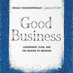 Good business: leadership, flow, and the making of meaning cover image