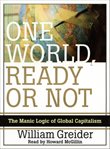 One world ready or not the manic logic of global capitalism cover image