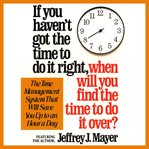 If you haven't got the time to do it right when will you find the time to do it (abridged) cover image