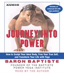 Journey into power: how to sculpt your ideal body, free your true self, and transform your life with Baptiste power vinyasa yoga cover image