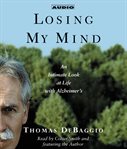 Losing my mind: an intimate look at life with Alzheimer's cover image