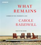 What remains : a memoir of fate, friendship, and love cover image