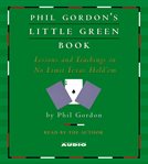 Phil Gordon's Little green book: lessons and teachings in no limit Texas hold'em cover image