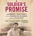 A soldier's promise [the heroic true story of an American soldier and an Iraqi boy] cover image