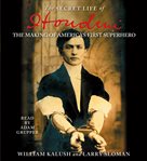 The secret life of Houdini: the making of America's first superhero cover image