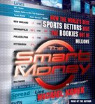 The smart money how the world's best sports bettors beat the bookies out of millions : a memoir cover image