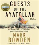 Guests of the Ayatollah: [the first battle in America's war with militant Islam] cover image