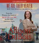 We are their heaven: why the dead never leave us cover image