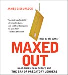Maxed out [hard times, easy credit, and the era of predatory lenders] cover image