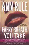 Every breath you take : a true story of obsession, revenge, and murder cover image