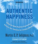 Authentic happiness : [using the new positive psychology to realize your potential for lasting fulfillment] cover image