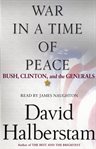 War in a time of peace: Bush, Clinton, and the generals cover image